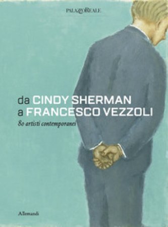 From Cindy Sherman to Francesco Vezzoli. 80 contemporary artists. Ediz. a colori
