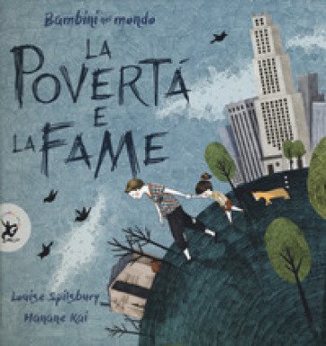 La povertà e la fame. Bambini nel mondo. Ediz. a colori Louise Spilsbury