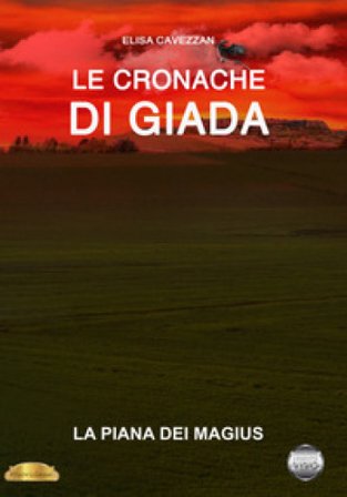La piana dei Magius. Le cronache di Giada Elisa Cavezzan