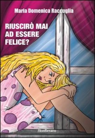 Riuscirò mai ad essere felice? M. Domenica Raccuglia