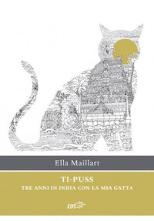 Ti-Puss. Tre anni in India con la mia gatta Ella Maillart