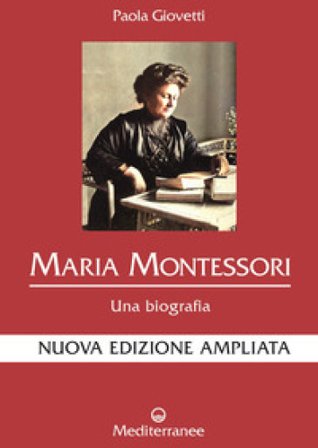 Maria Montessori. Una biografia. Nuova ediz. Paola Giovetti