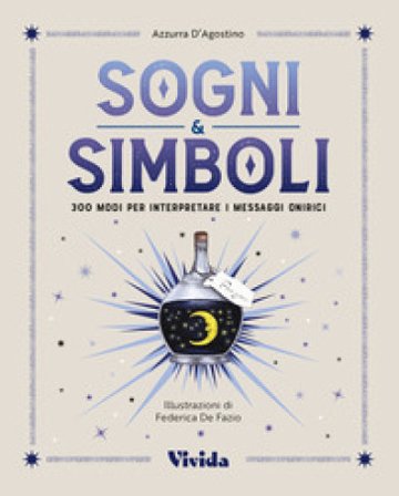 Sogni & simboli. 300 modi per interpretare i messaggi onirici Azzurra D'Agostino