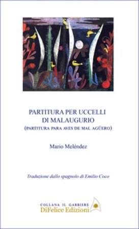 Partitura per uccelli di malaugurio. Ediz. italiana e spagnola Mario Meléndez