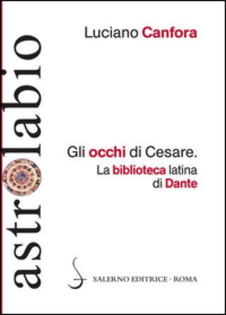 Gli occhi di Cesare. La biblioteca latina di Dante Luciano Canfora