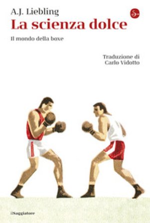La scienza dolce. Il mondo della boxe Abbott Joseph Liebling