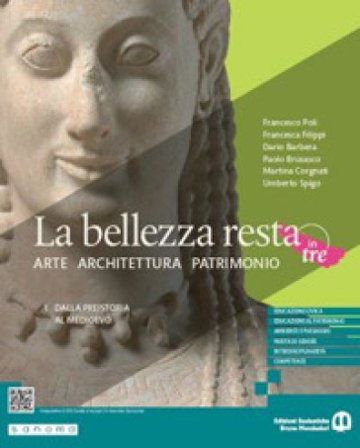 La bellezza resta. Arte Architettura Patrimonio. Per le Scuole superiori. Con e-book. Con espansione online. Vol. 1: Dalla preistoria al Medioevo 