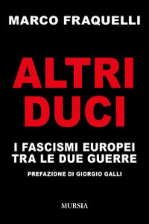Altri duci. I fascismi europei tra le due guerre Marco Fraquelli