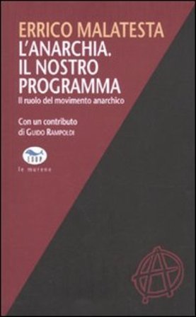 L'anarchia. Il nostro programma. Il ruolo del movimento anarchico Errico Malatesta