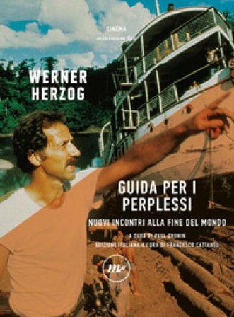 Guida per i perplessi. Nuovi incontri alla fine del mondo Werner Herzog