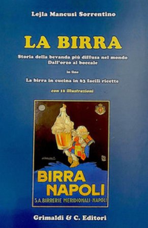 La birra. Storia della bevanda più diffusa nel mondo. Dall'orzo al boccale. In fine La birra in cucina in 63 facili ricette Lejla Mancusi Sorrentino