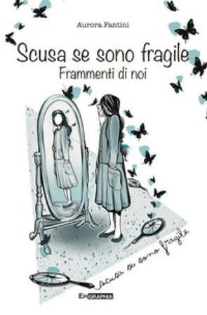 Scusa se sono fragile. Frammenti di noi Aurora Fantini