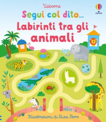 Labirinti tra gli animali. Ediz. illustrata Felicity Brooks
