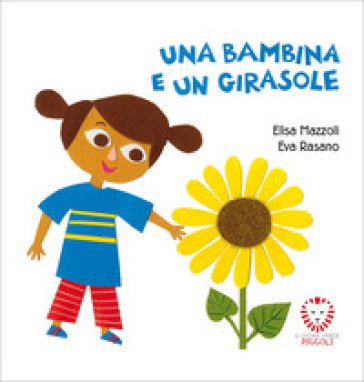 Una bambina e un girasole. Ediz. a colori Elisa Mazzoli