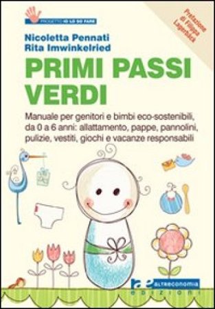 Primi passi verdi. Guida per genitori e bimbi eco-sostenibili, da 0 a 6 anni: cibo, abiti, pulizia, giochi, attività Nicoletta Pennati