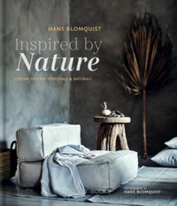 Inspired by nature. Creare interni personali & naturali. Ediz. a colori Hans Blomquist