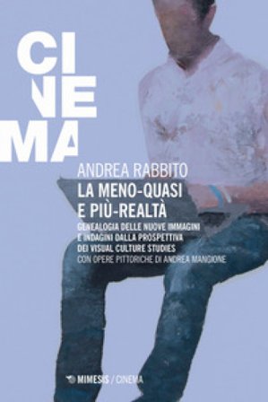 La meno-quasi e più-realtà. Genealogia delle nuove immagini e indagini dalla prospettiva dei visual culture studies Andrea Rabbito