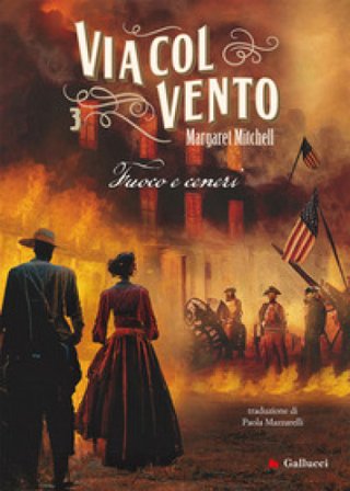 Via col vento. Nuova ediz.. Vol. 3: Fuoco e ceneri Margaret Mitchell