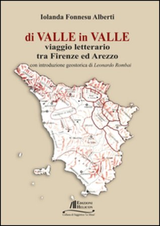 Di valle in valle. Viaggio letterario tra Firenze ed Arezzo Iolanda Fonnesu Alberti