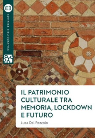 Il patrimonio culturale tra memoria, lockdown e futuro Luca Dal Pozzolo