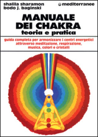 Manuale dei chakra. Teoria e pratica Bodo J. Baginski