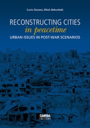 Reconstructing cities in peacetime. Urban issue in post-war scenarios Lucio Zazzara