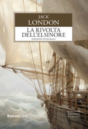 La rivolta dell'Elsinore. Ediz. integrale Jack London