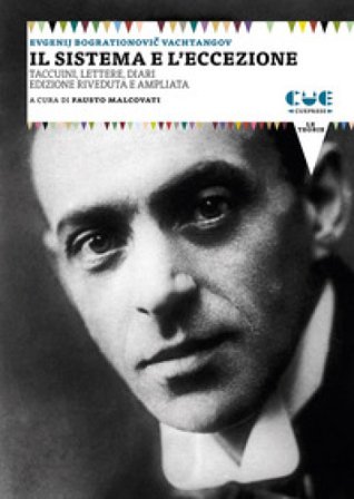 Il sistema e l'eccezione. Taccuini, lettere, diari Evgenij B. Vachtangov