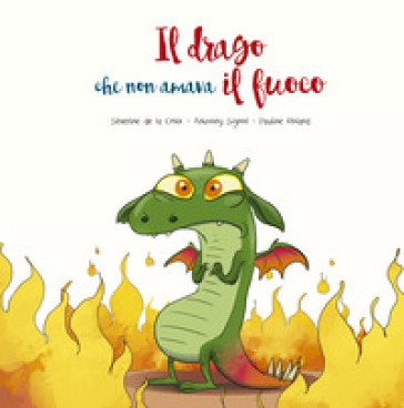 Il drago che non amava il fuoco. Ediz. illustrata Séverine de la Croix