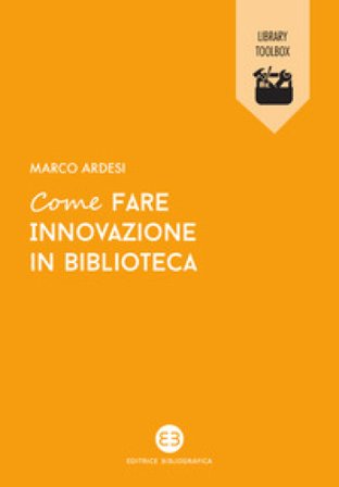 Come fare innovazione in biblioteca Marco Ardesi