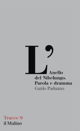 L'Anello del Nibelungo. Parola e dramma Guido Paduano