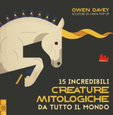 15 incredibili creature mitologiche da tutto il mondo. Ediz. a colori Davey Owen