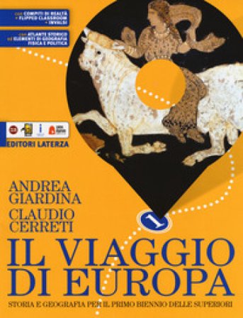 Il viaggio di Europa. Storia e geografia. Con Atlante storico ed Elementi di geografia fisica e politica. Per il biennio delle Scuole superiori. Con e