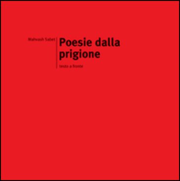 Poesie dalla prigione. Testo iraniano a fronte Mahwash Sabet
