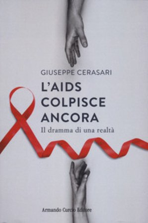 L'AIDS colpisce ancora. Il dramma di una realtà Giuseppe Cerasari