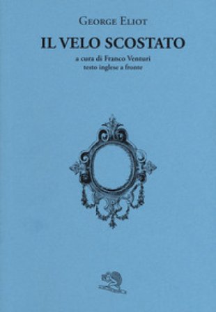 Il velo scostato. Testo inglese a fronte George Eliot