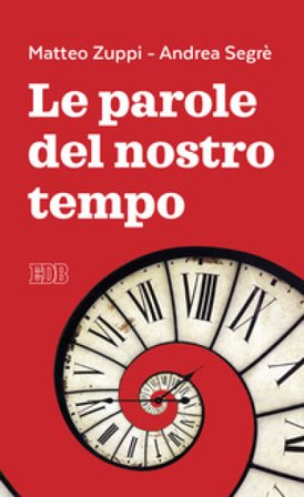 Le parole del nostro tempo Matteo Maria Zuppi