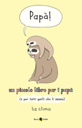 Papà! Un piccolo libro per i papà (e per tutti quelli che li amano) Liz Climo