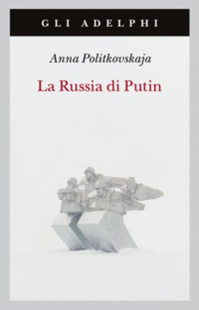 La Russia di Putin Anna Politkovskaja