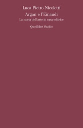 Argan e l'Einaudi. La storia dell'arte in casa editrice Luca Pietro Nicoletti