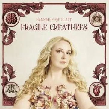 Fragile creatures Hannah Rose Platt