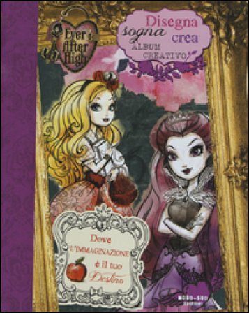 Disegna, sogna, crea. Album creativo. Ever After High Shannon Hale