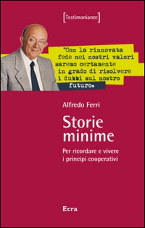 Storie minime. Per ricordare e vivere i principi cooperativi Alfredo Ferri