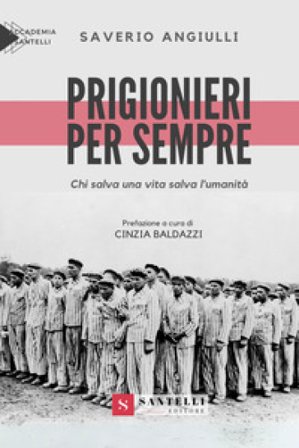 Prigionieri per sempre. Chi salva una vita salva l'umanità Saverio Angiulli