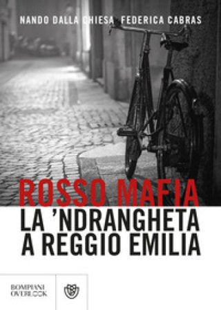 Rosso mafia. La 'ndrangheta a Reggio Emilia Nando Dalla Chiesa