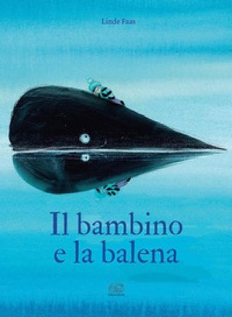 Il bambino e la balena. Ediz. a colori LINDE FAAS
