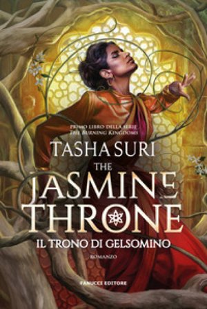 The Jasmine Throne. Il trono di gelsomino. The Burning Kingdoms. Vol. 1 Tasha Suri