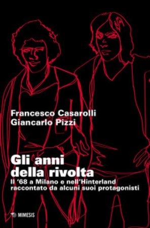 Gli anni della rivolta. Il '68 a Milano e nell'hinterland raccontato da alcuni suoi protagonisti Francesco Casarolli