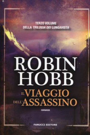 Il viaggio dell'assassino. Trilogia dei Lungavista. Vol. 3 Robin Hobb