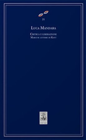 Critica e liberazione. Marcuse lettore di Kant Luca Mandara